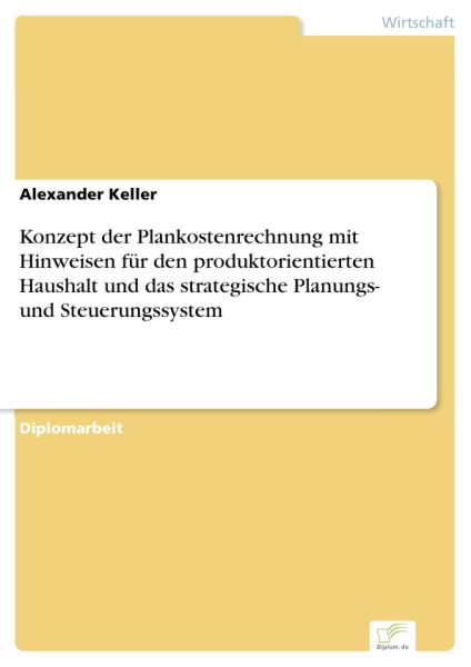 Konzept der Plankostenrechnung mit Hinweisen für den produktorientierten Haushalt und das strategisc