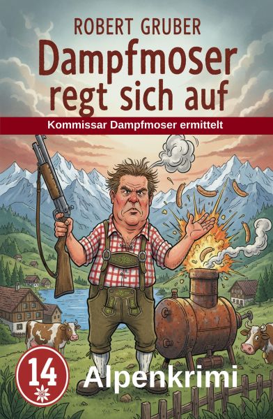 Dampfmoser regt sich auf: Alpenkrimi: Kommissar Dampfmoser ermittelt 14