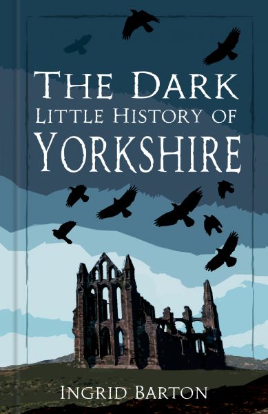 The Dark Little History of Yorkshire