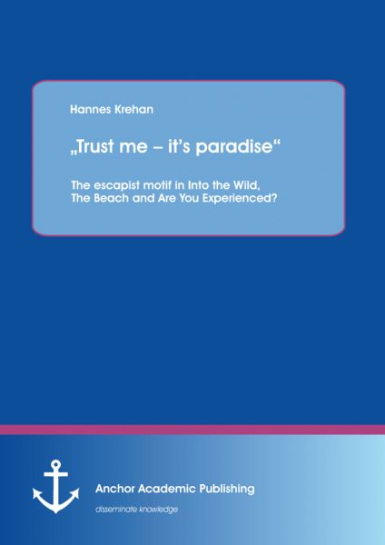 „Trust me – it’s paradise“ The escapist motif in Into the Wild, The Beach and Are You Experienced?