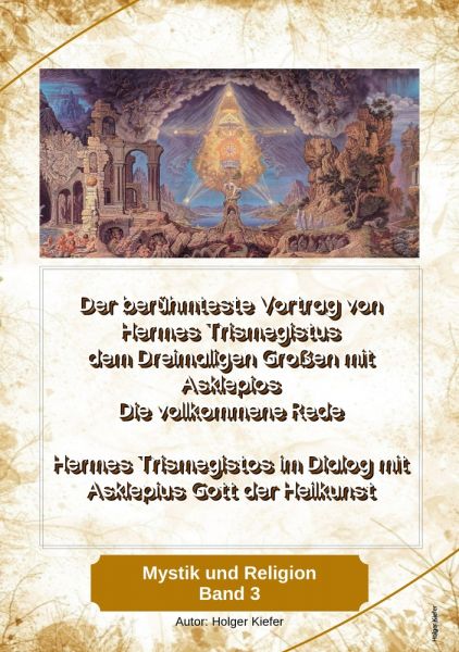 Der berühmteste Vortrag von Hermes Trismegistus dem Dreimaligen Großen mit Asklepios Die vollkommene