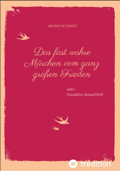 Ein fast wahres Märchen vom ganz großen Frieden, Historie, Weltpolitik, USA, Präsident, Franklin D.
