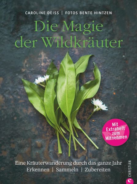 Wildkräuter Kochbuch: Die Magie der Wildkräuter. Eine Kräuterwanderung durch das ganze Jahr. Erkenne
