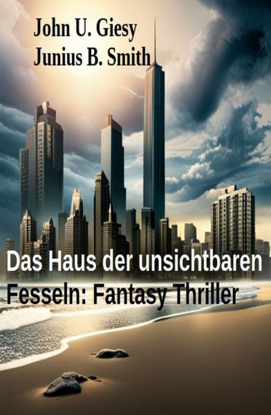 Das Haus der unsichtbaren Fesseln: Fantasy Thriller