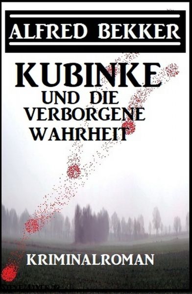Kubinke und die verborgene Wahrheit: Kriminalroman