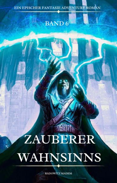 Zauberer Wahnsinns:Ein Epischer Fantasie Adventure Roman ( Band 6)