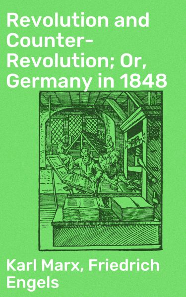 Revolution and Counter-Revolution; Or, Germany in 1848