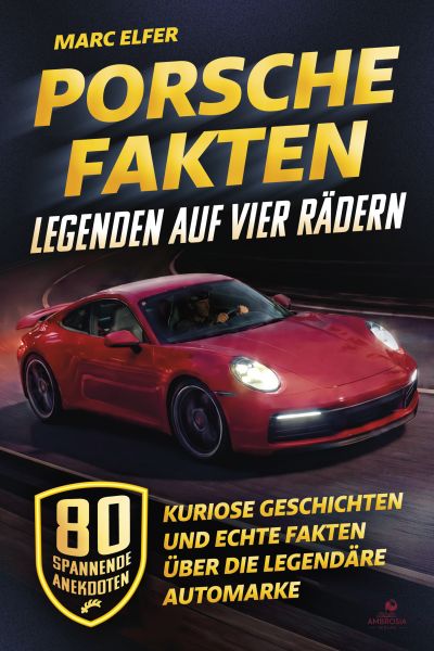 Porsche Fakten - Legenden auf vier Rädern