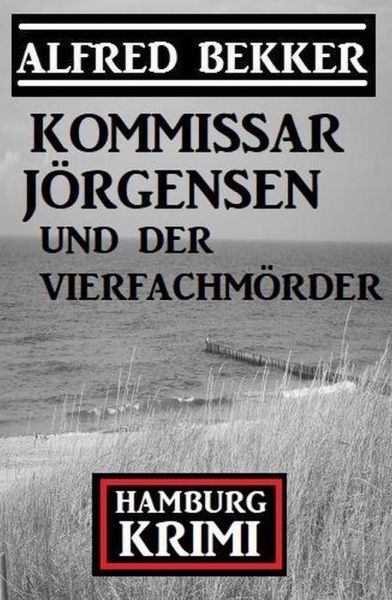 Kommissar Jörgensen und der Vierfachmörder: Kommissar Jörgensen Hamburg Krimi