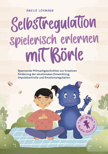 Selbstregulation spielerisch erlernen mit Börle: Spannende Mitmachgeschichten zur kreativen Förderun