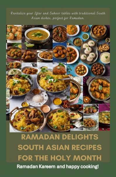 Ramadan Delights: South Asian Recipes for the Holy Month