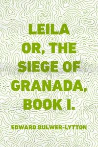 Leila or, the Siege of Granada, Book I.