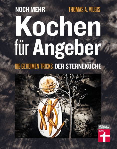 Noch mehr kochen für Angeber - Kochbuch von Stiftung Warentest - mit 50 neuen kulinarischen Effekten