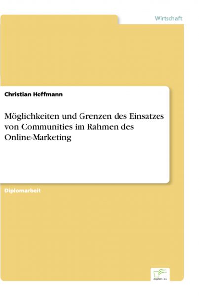 Möglichkeiten und Grenzen des Einsatzes von Communities im Rahmen des Online-Marketing