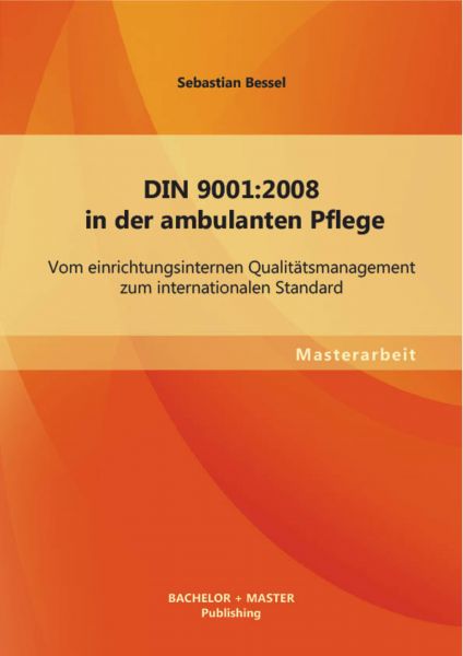 DIN 9001:2008 in der ambulanten Pflege: Vom einrichtungsinternen Qualitätsmanagement zum internation