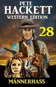 Männerhass: Pete Hackett Western Edition 28