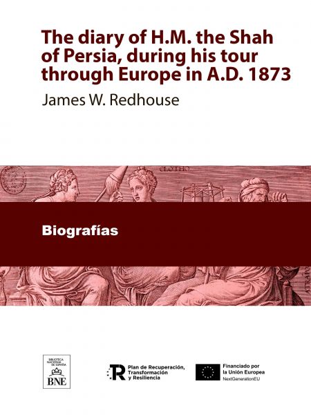 The diary of H.M. the Shah of Persia, during his tour through Europe in A.D. 1873 a verbatim transla