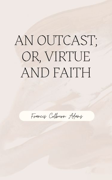 An Outcast; or Virtue & Faith