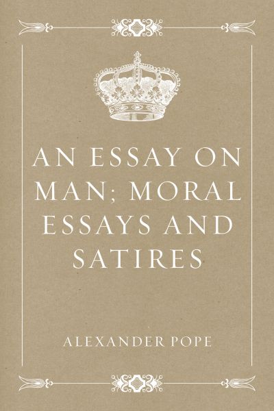 An Essay on Man; Moral Essays and Satires