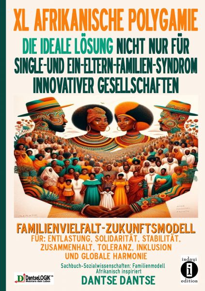 XL AFRIKANISCHE POLYGAMIE DIE IDEALE LÖSUNG NICHT NUR FÜR SINGLE- UND EIN-ELTERN-FAMILIEN-SYNDROM IN