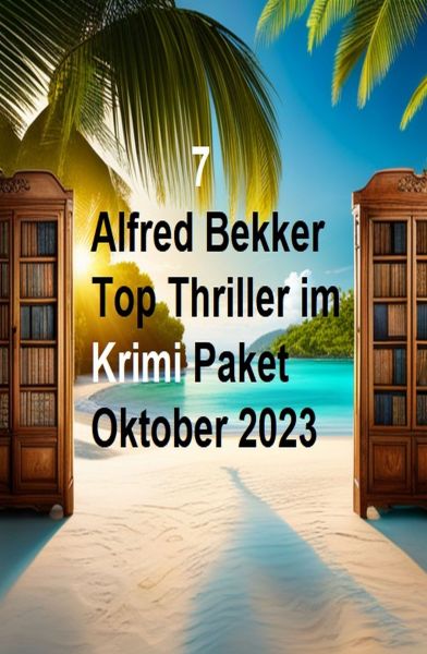 7 Alfred Bekker Top Thriller im Krimi Paket Oktober 2023
