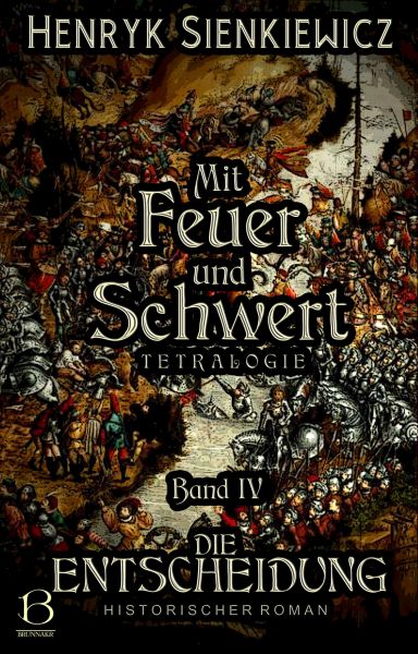 Mit Feuer und Schwert. Historischer Roman in vier Bänden. Band IV
