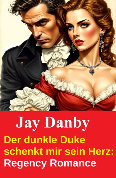 Der dunkle Duke schenkt mir sein Herz: Regency Romance