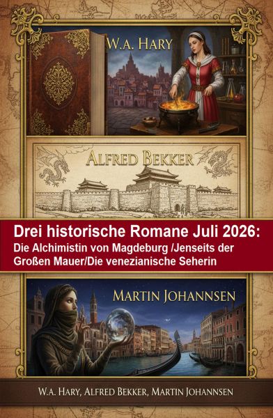 Drei historische Romane Juli 2026: Die Alchimistin von Magdeburg /Jenseits der Großen Mauer/Die vene