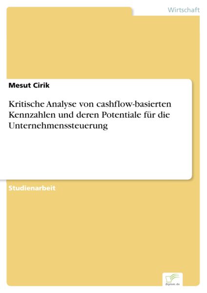 Kritische Analyse von cashflow-basierten Kennzahlen und deren Potentiale für die Unternehmenssteueru