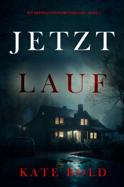 Jetzt lauf (Ein Brynn-Justice-FBI-Thriller – Band 1)