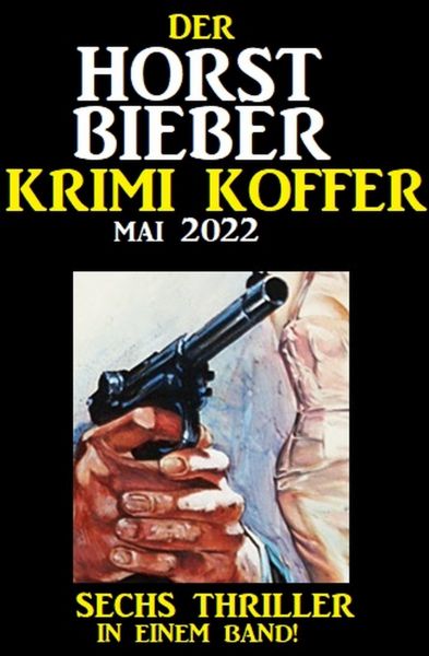 Der Horst Bieber Krimi Koffer Mai 2022: Sechs Thriller