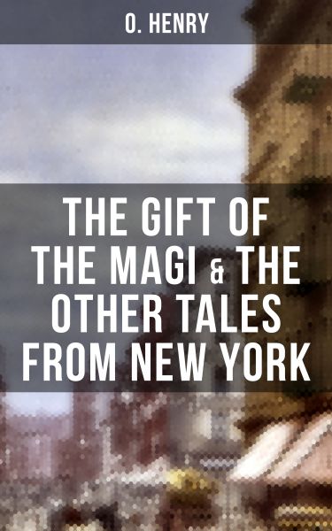 THE GIFT OF THE MAGI & THE OTHER TALES FROM NEW YORK