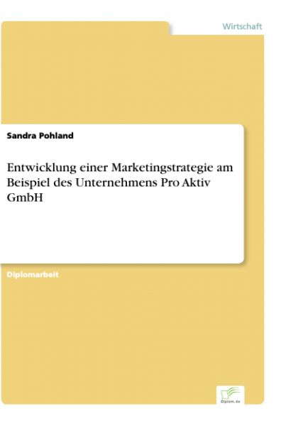 Entwicklung einer Marketingstrategie am Beispiel des Unternehmens Pro Aktiv GmbH