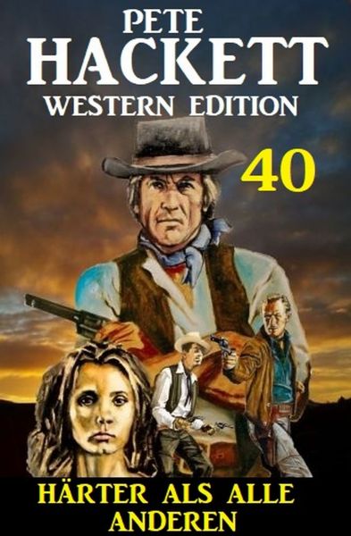 ​Härter als alle anderen: Pete Hackett Western Edition 40