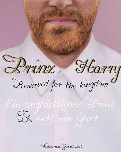 Prinz Harry - Reserved for the kingdom - Royale Romanze