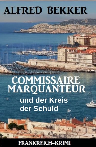 Commissaire Marquanteur und der Kreis der Schuld: Frankreich Krimi