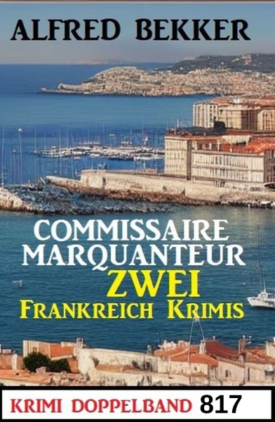 Krimi Doppelband 817 - Commissaire Marquanteur: Zwei Frankreich Krimis