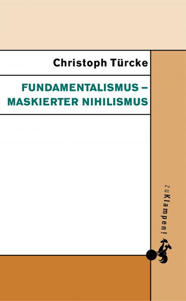 Fundamentalismus – maskierter Nihilismus