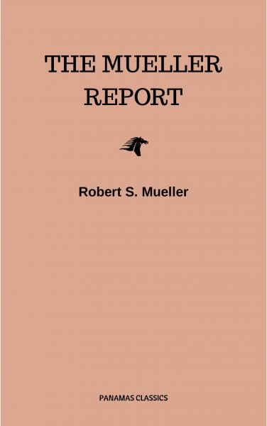 The Mueller Report: Final Special Counsel Report of President Donald Trump and Russia Collusion