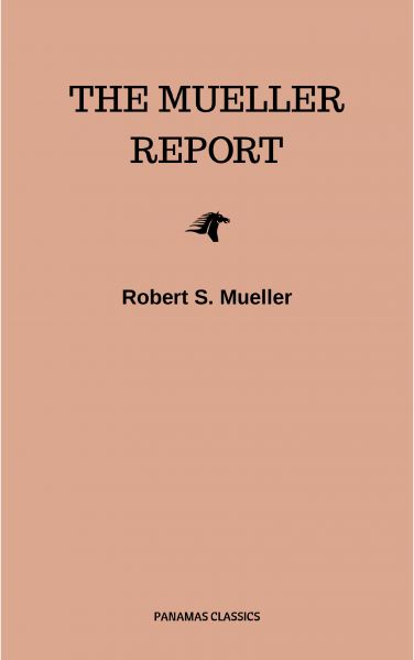 The Mueller Report: Final Special Counsel Report of President Donald Trump and Russia Collusion