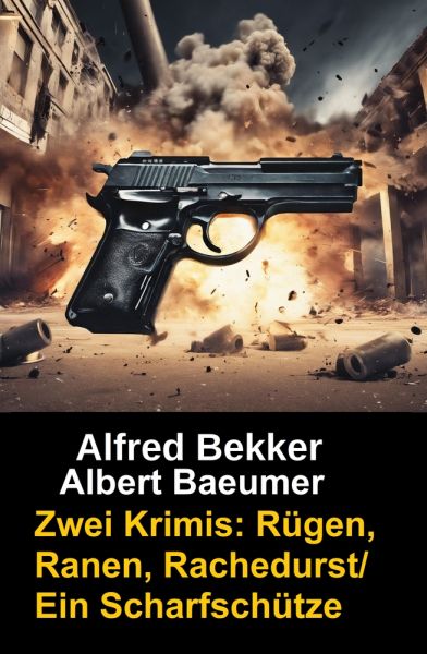 Zwei Alfred Bekker Krimis: Rügen, Ranen, Rachedurst/Ein Scharfschütze