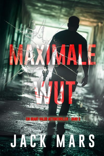Maximale Wut (Ein Grant-Valor-Actionthriller – Band 3)