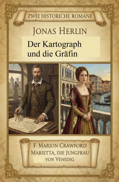 Zwei Historische Romane: Der Kartograph und die Gräfin/ Marietta, die Jungfrau von Venedig