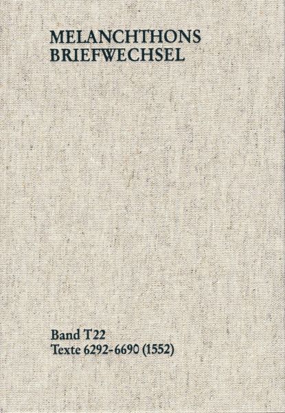 Melanchthons Briefwechsel / Textedition. Band T 22: Texte 6292-6690 (1552)