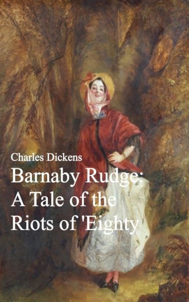 Barnaby Rudge: A Tale of the Riots of 'Eighty