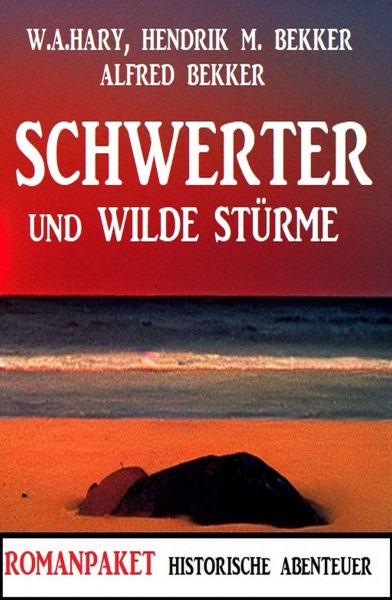 Schwerter und wilde Stürme: Romanpaket Historische Abenteuer