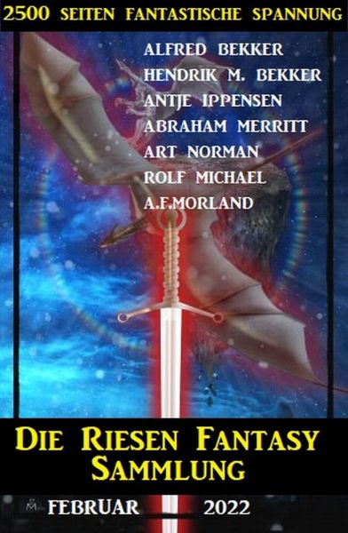 Die Riesen Fantasy Sammlung Februar 2022: 2500 Seiten fantastische Spannung