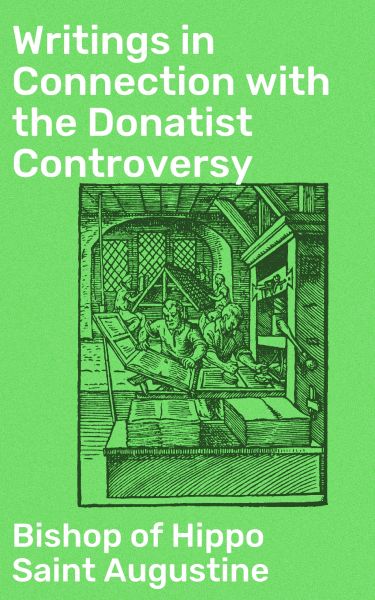 Writings in Connection with the Donatist Controversy