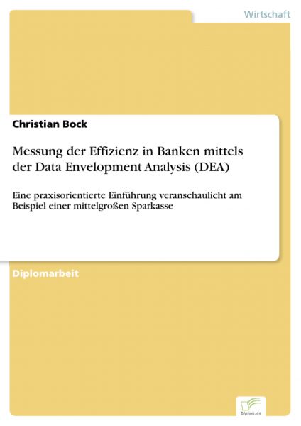 Messung der Effizienz in Banken mittels der Data Envelopment Analysis (DEA)