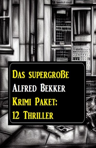 Das supergroße Alfred Bekker Krimi Paket: 12 Thriller